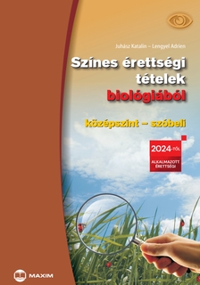 Juhász Katalin, Lengyel Adrien - Színes érettségi tételek biológiából (középszint - szóbeli) - 2024-től érvényes