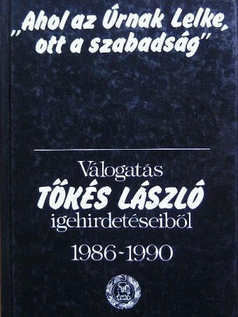 Tőkés László - "Ahol az Úrnak Lelke, ott a szabadság" [antikvár]