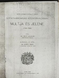 Dr. Petz Aladár - Győr Szabad Királyi Város Szentháromság Közkórházának multja és jelene (rossz állapotú) [antikvár]