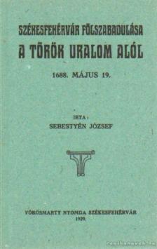 Sebestyén József - Székesfehérvár felszabadulása a török uralom alól (hasonmás) [antikvár]