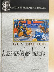 Guy Breton - A szenvedélyes lovagok [antikvár]