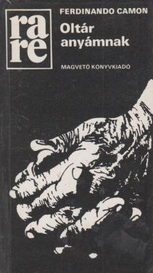 Camon,Ferdinando - Oltár anyámnak [antikvár]