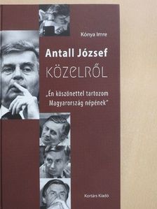Kónya Imre - Antall József közelről [antikvár]