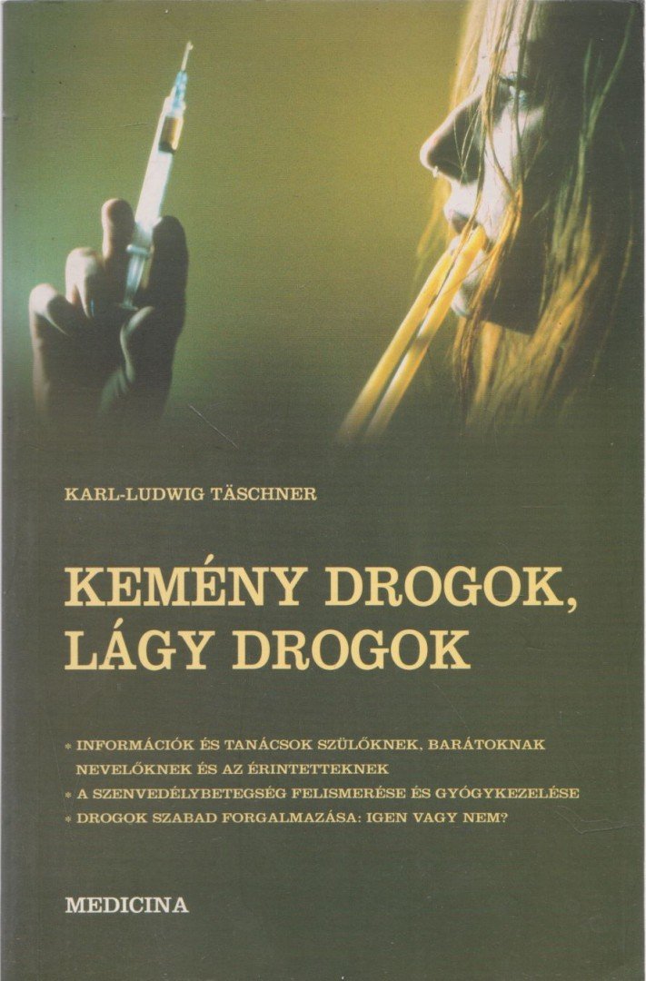 Täschner, Karl-Ludwig - Kemény drogok, lágy drogok [antikvár]