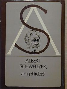 Albert Schweitzer - Albert Schweitzer, az igehirdető [antikvár]