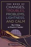 Péter Müller - The Book of Changes, Troubles, Problems, Lightness, and Calm: The I Ching as Oracle and Teacher