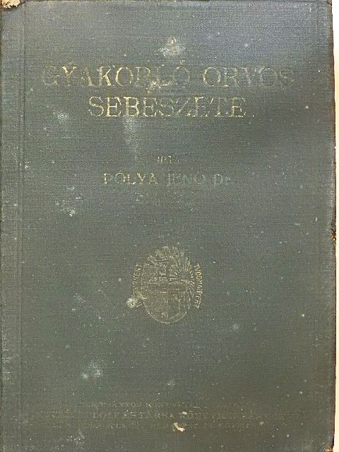 Dr. Pólya Jenő - A gyakorló orvos sebészete (rossz állapotú) [antikvár]