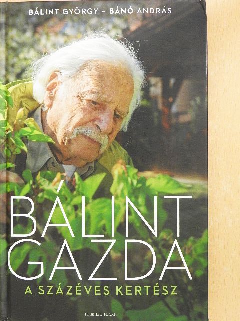 Bálint György - Bálint gazda a százéves kertész [antikvár]