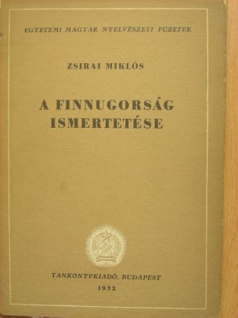Zsirai Miklós - A finnugorság ismertetése [antikvár]