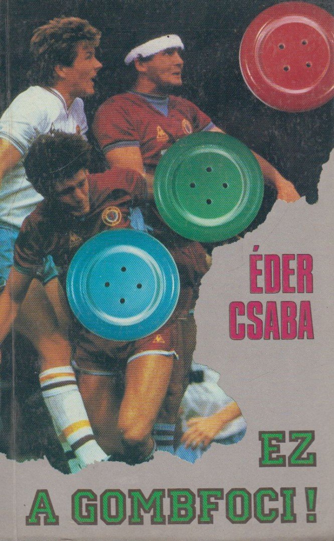 ÉDER CSABA - Ez a gombfoci! [antikvár]