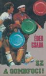 ÉDER CSABA - Ez a gombfoci! [antikvár]
