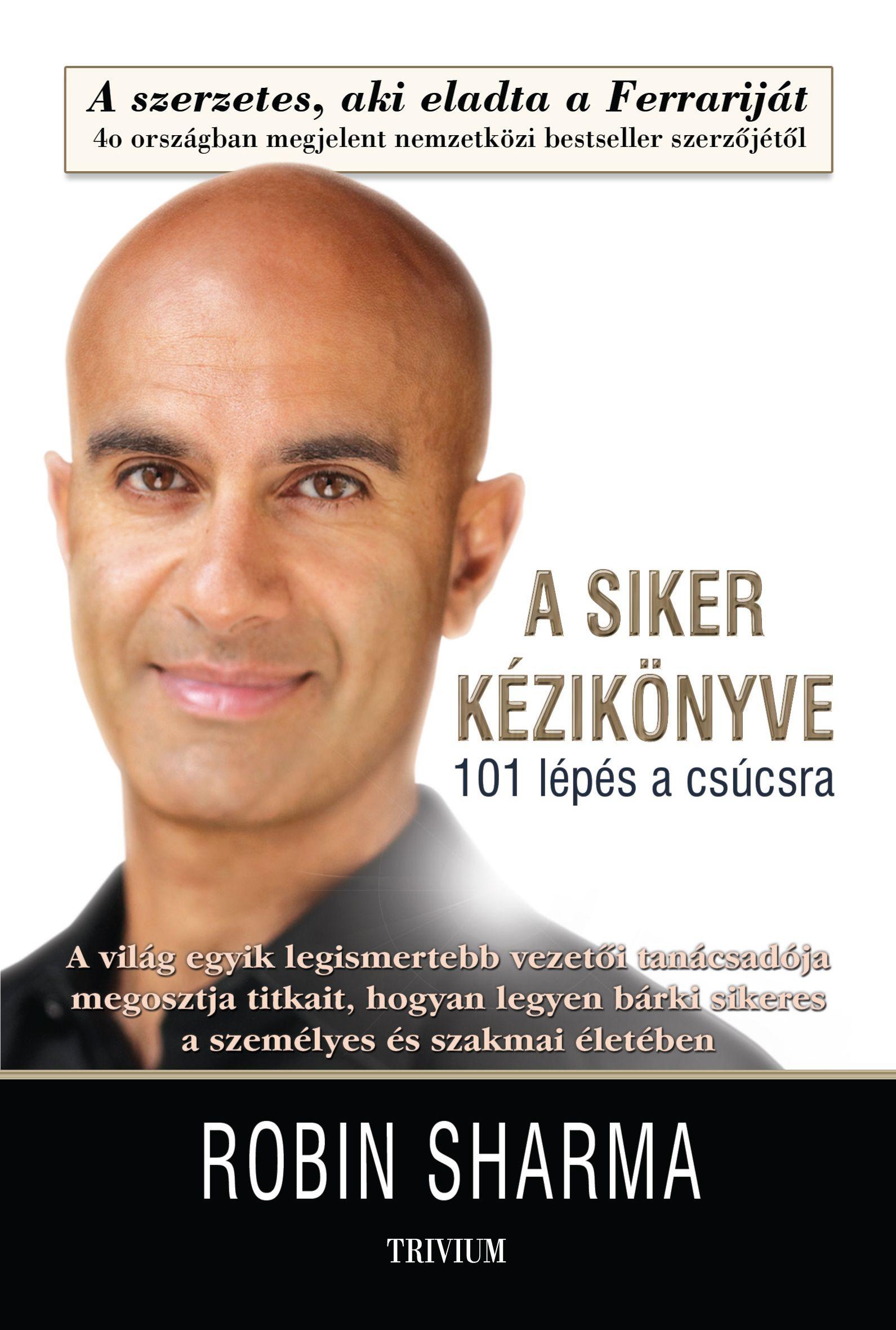 Robin Sharma - A SIKER KÉZIKÖNYVE - 101 lépés a csúcsra