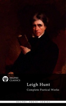 Leigh Hunt - Delphi Complete Poetical Works of Leigh Hunt (Illustrated) [eKönyv: epub, mobi]