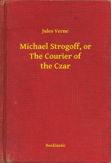 Jules Verne - Michael Strogoff, or The Courier of the Czar [eKönyv: epub, mobi]