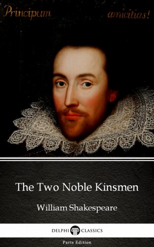 Delphi Classics William Shakespeare, - The Two Noble Kinsmen by William Shakespeare (Illustrated) [eKönyv: epub, mobi]