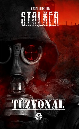 Vaszilij Orehov - STALKER - Tűzvonal [eKönyv: epub, mobi]