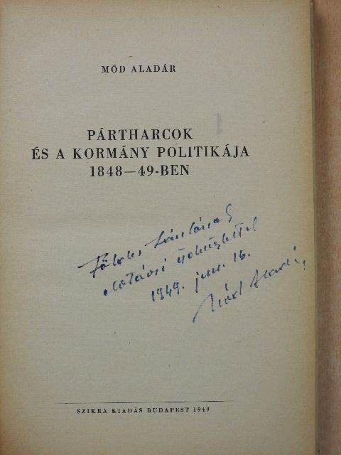 Mód Aladár - Pártharcok és a kormány politikája 1848-49-ben (dedikált példány) [antikvár]