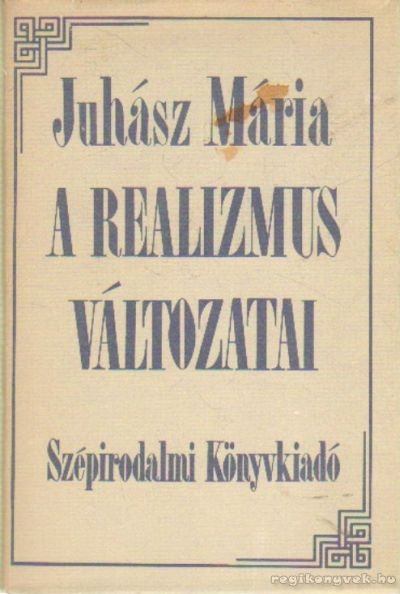 Juhász Mária - A realizmus változatai [antikvár]