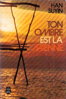 HAN SUYIN - Ton ombre est la mienne [antikvár]