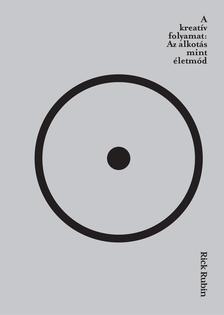 Rick Rubin - A KREATÍV FOLYAMAT - AZ ALKOTÁS MINT ÉLETMÓD