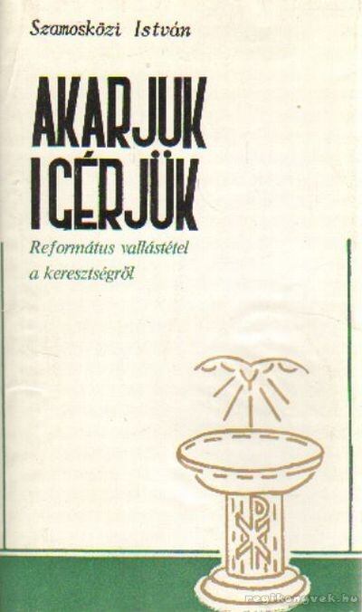 Szamosközi István - Akarjuk-igérjük [antikvár]