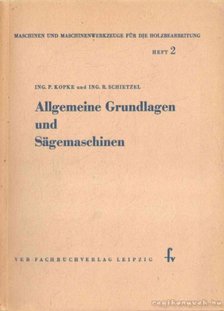 Kopke, Ing. P., Schietzel, Ing. R. - Allgemeine Grundlagen und Sägemaschinen [antikvár]
