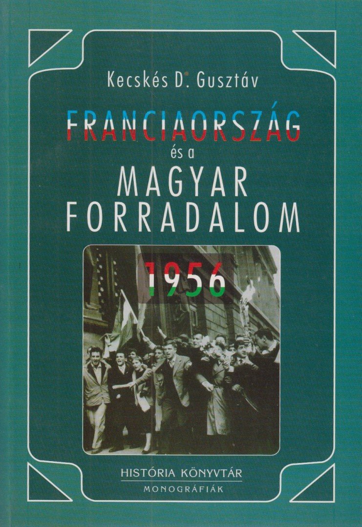 Kecskés D. Gusztáv - Franciaország és magyar forradalom, 1956 [antikvár]