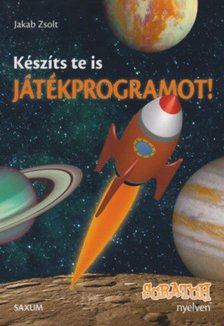 Jakab Zsolt - Készíts Te is játékprogramot! - Scratch nyelven [antikvár]