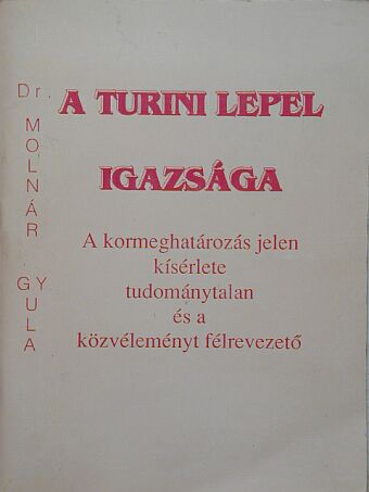 Dr. Molnár Gyula - A turini lepel igazsága [antikvár]