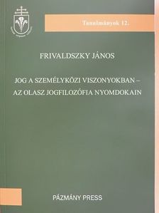 Frivaldszky János - Jog a személyközi viszonyokban - Az olasz jogfilozófia nyomdokain [antikvár]