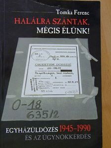 Tomka Ferenc - Halálra szántak, mégis élünk! [antikvár]