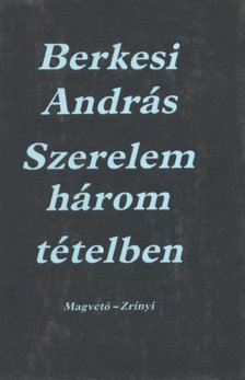 BERKESI ANDRÁS - Szerelem három tételben [antikvár]