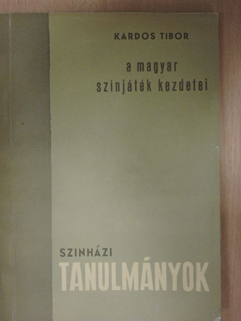 Kardos Tibor - A magyar színjáték kezdetei [antikvár]
