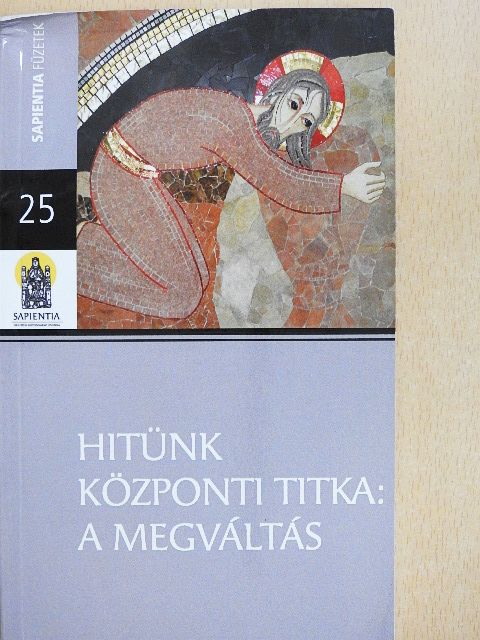 Bernard Sesboüé SJ - Hitünk központi titka: a megváltás [antikvár]