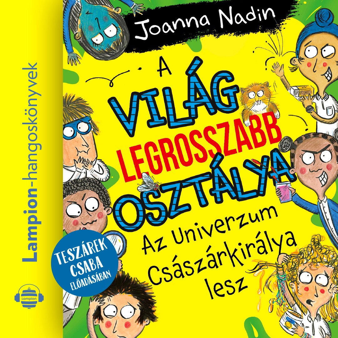 Joanna Nadin - A világ legrosszabb osztálya Az Univerzum Császárkirálya lesz [eHangoskönyv]