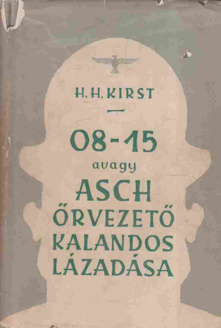 KIRST, HANS HELLMUT - 08-15 avagy Asch őrvezető kalandos lázadása [antikvár]