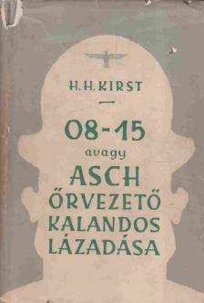 KIRST, HANS HELLMUT - 08-15 avagy Asch őrvezető kalandos lázadása [antikvár]