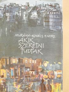 Murányi-Kovács Endre - Akik szeretni tudtak (aláírt példány) [antikvár]
