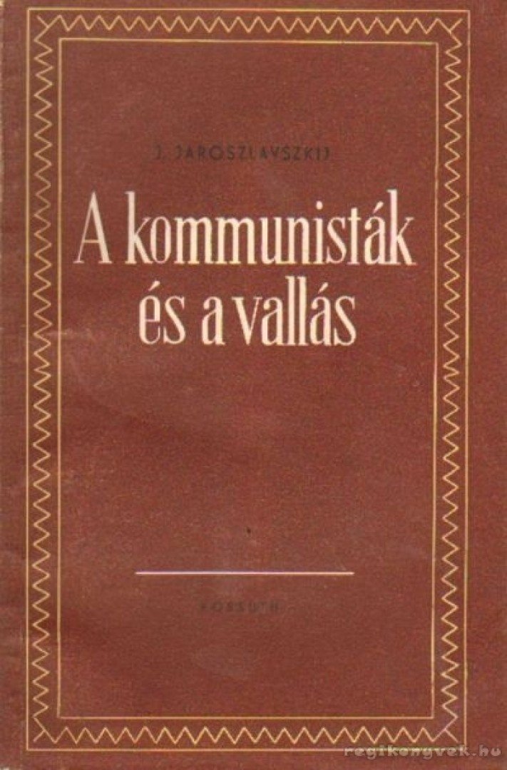 Jaroszlavszkij, J. - A kommunisták és a vallás [antikvár]