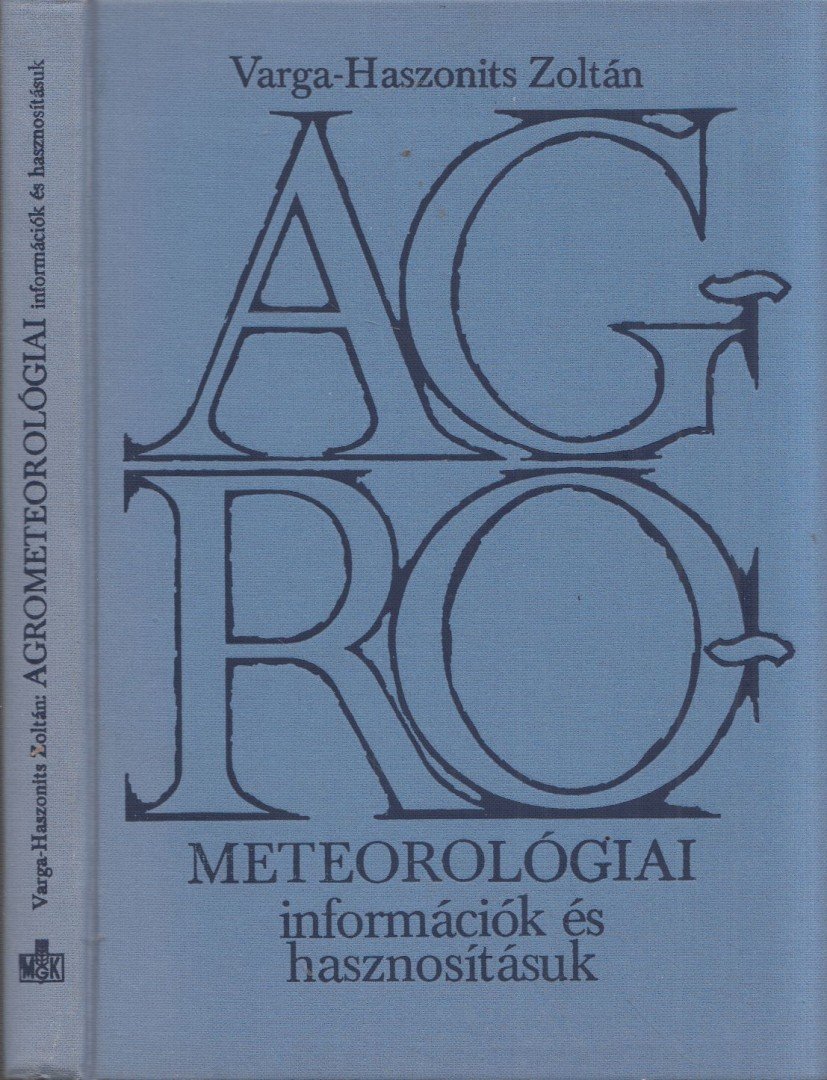 Varga-Haszonits Zoltán - Agrometeorológiai információk és hasznosításuk [antikvár]