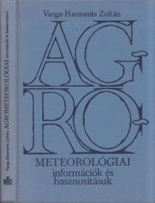 Varga-Haszonits Zoltán - Agrometeorológiai információk és hasznosításuk [antikvár]