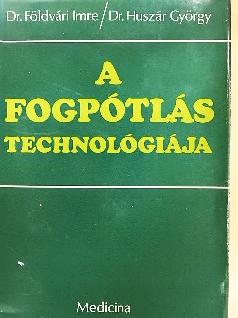 Dr. Földvári Imre - A fogpótlás technológiája [antikvár]