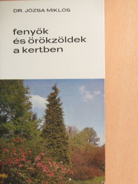 Dr. Józsa Miklós - Fenyők és örökzöldek a kertben [antikvár]