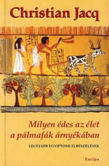 Christian JACQ - Milyen édes az élet a pálmafák árnyékában [antikvár]