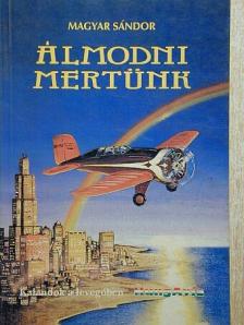 Magyar Sándor - Álmodni mertünk [antikvár]