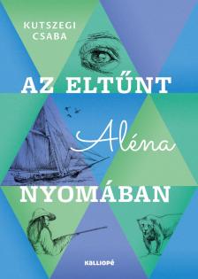 Kutszegi Csaba - Az eltűnt Aléna nyomában