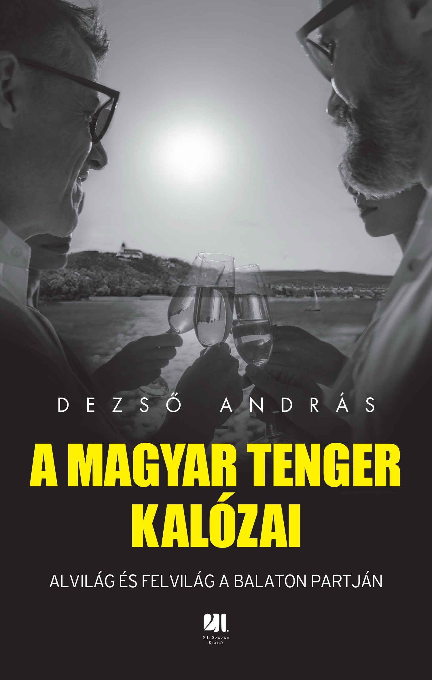 Dezső András - A magyar tenger kalózai - Alvilág és felvilág a Balaton partján [eKönyv: epub, mobi]