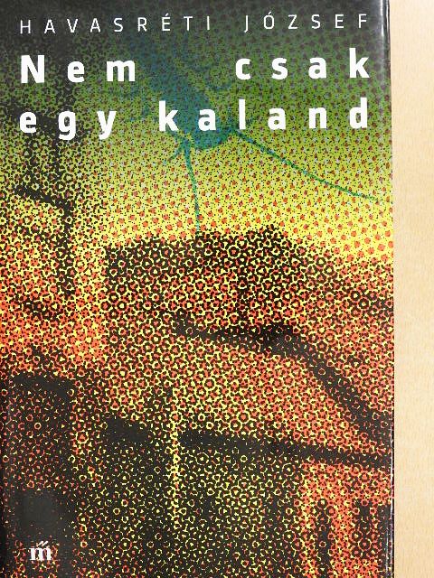 Havasréti József - Nem csak egy kaland [antikvár]