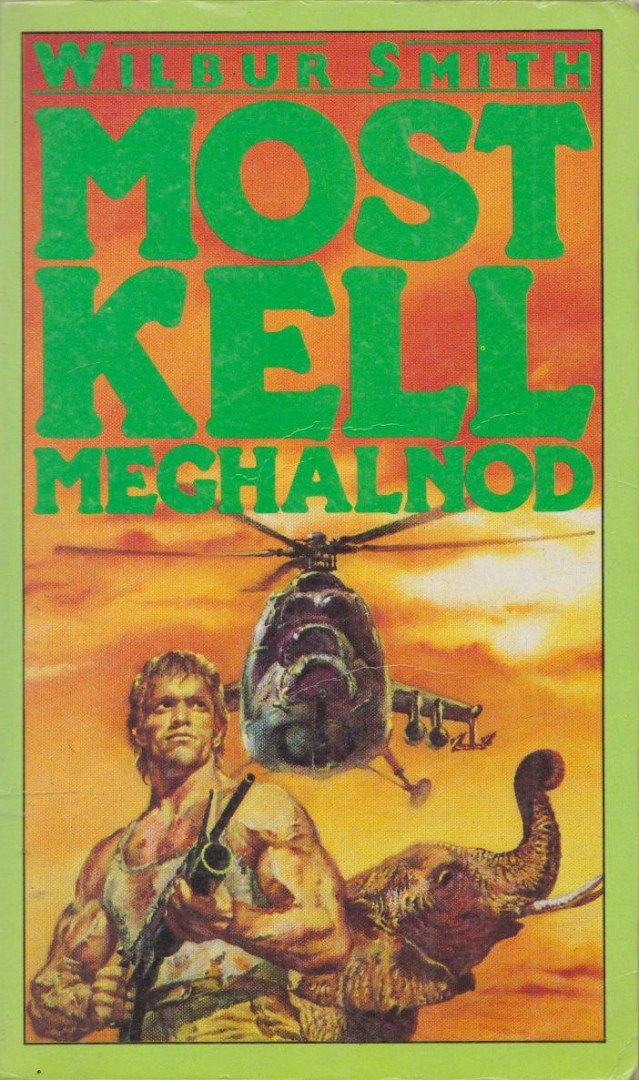 Wilbur Smith - Most kell meghalnod [antikvár]