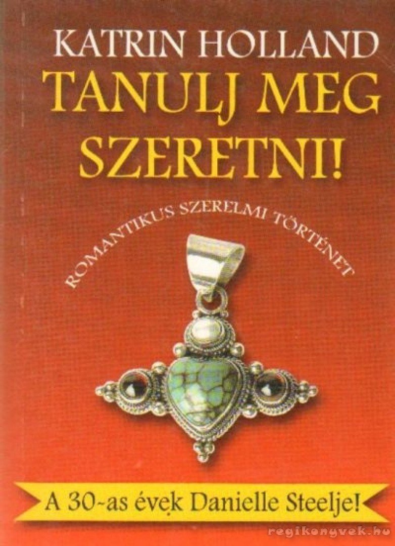 Holland, Katrin - Tanulj meg szeretni! [antikvár]